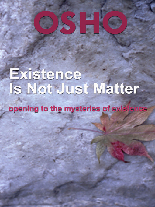 Title details for Existence Is Not Just Matter by Osho - Available